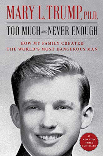 Too Much and Never Enough How My Family Created the World’s Dangerous Man
