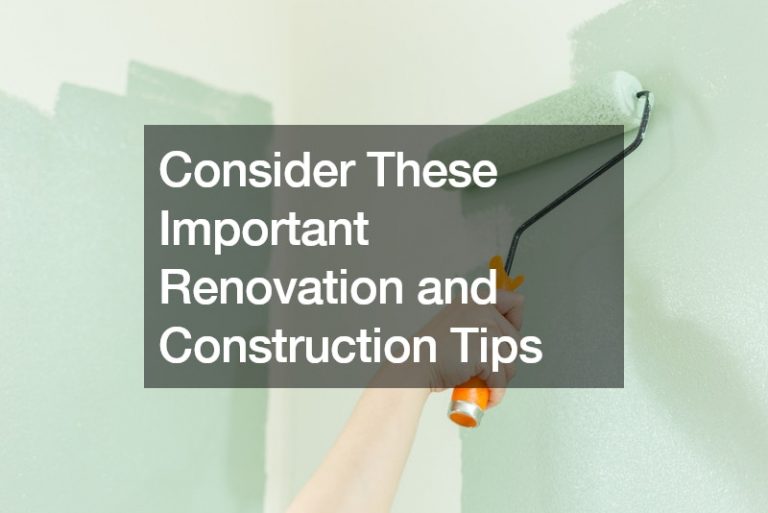 Consider These Important Renovation and Construction Tips
