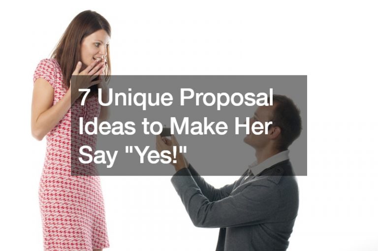 7 Unique Proposal Ideas to Make Her Say “Yes!”