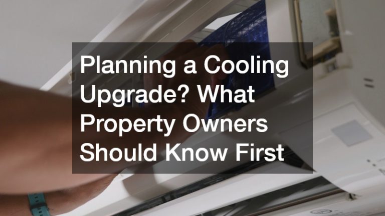 Planning a Cooling Upgrade? What Property Owners Should Know First