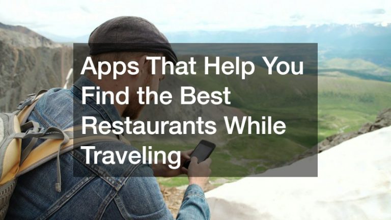 Apps That Help You Find the Best Restaurants While Traveling