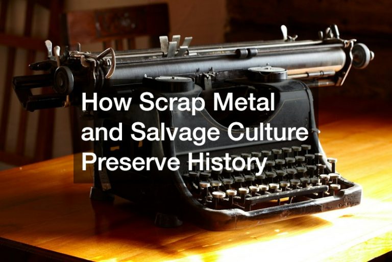 How Scrap Metal and Salvage Culture Preserve History